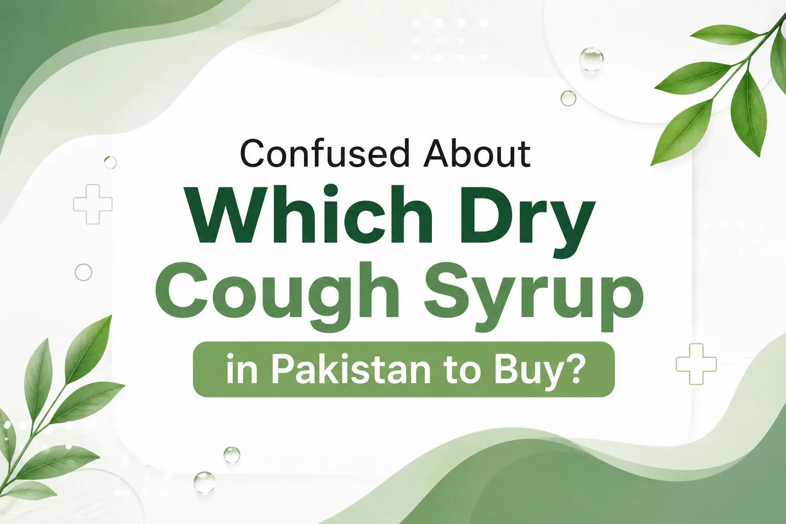 Confused About Which Dry Cough Syrup in Pakistan to Buy?